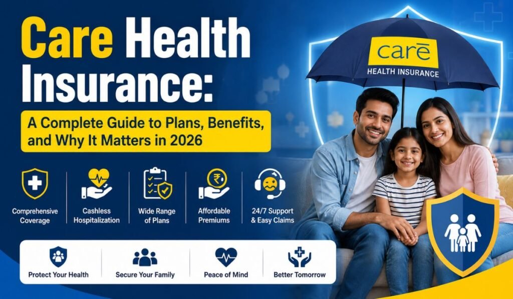 Care Health Insurance A Complete Guide to Plans, Benefits, and Why It Matters in 2026